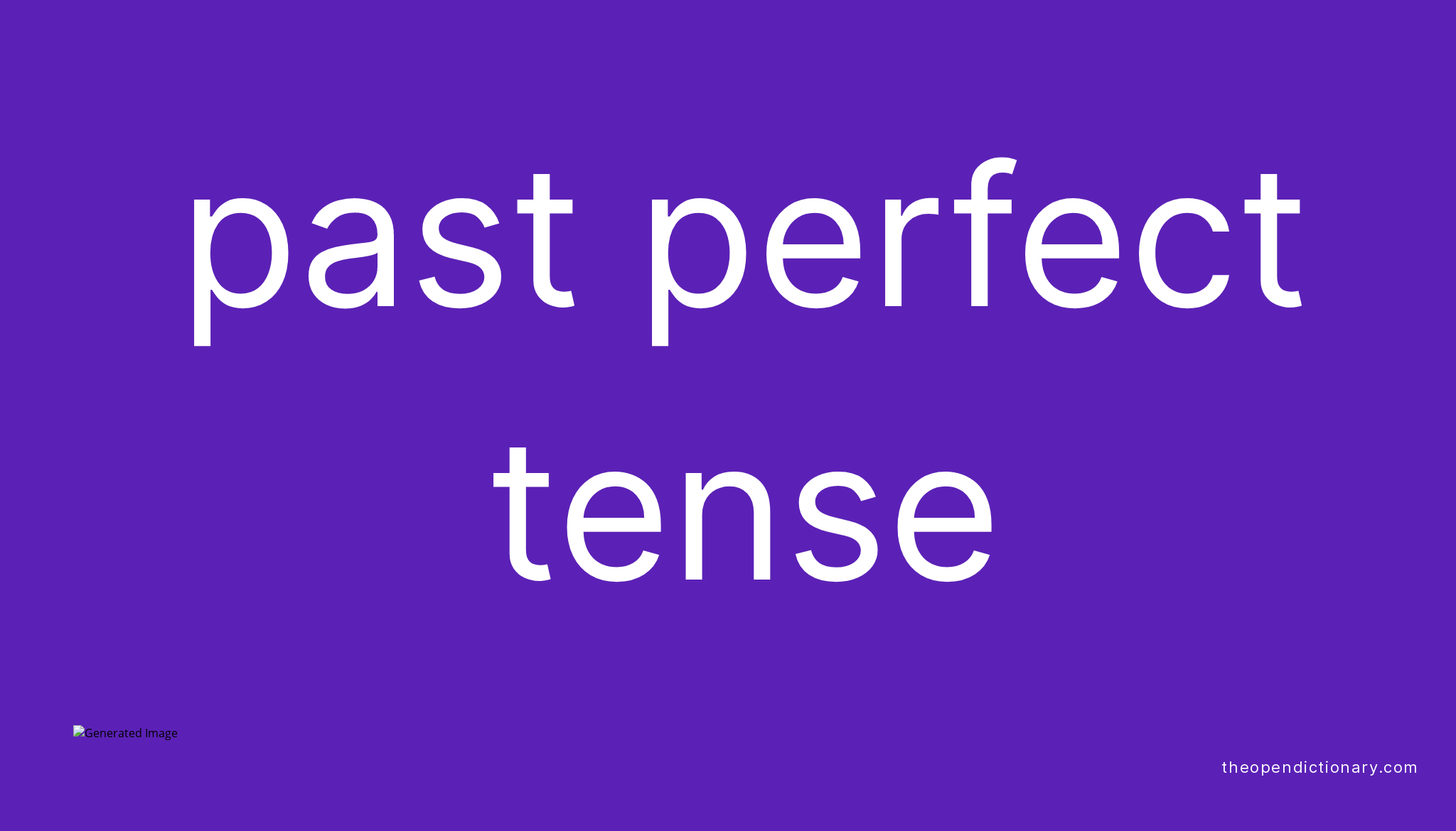 Past Perfect Tense Meaning Of Past Perfect Tense Definition Of Past